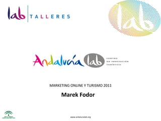 MARKETING ONLINE Y TURISMO 2011 www.andalucialab.org Marek Fodor  