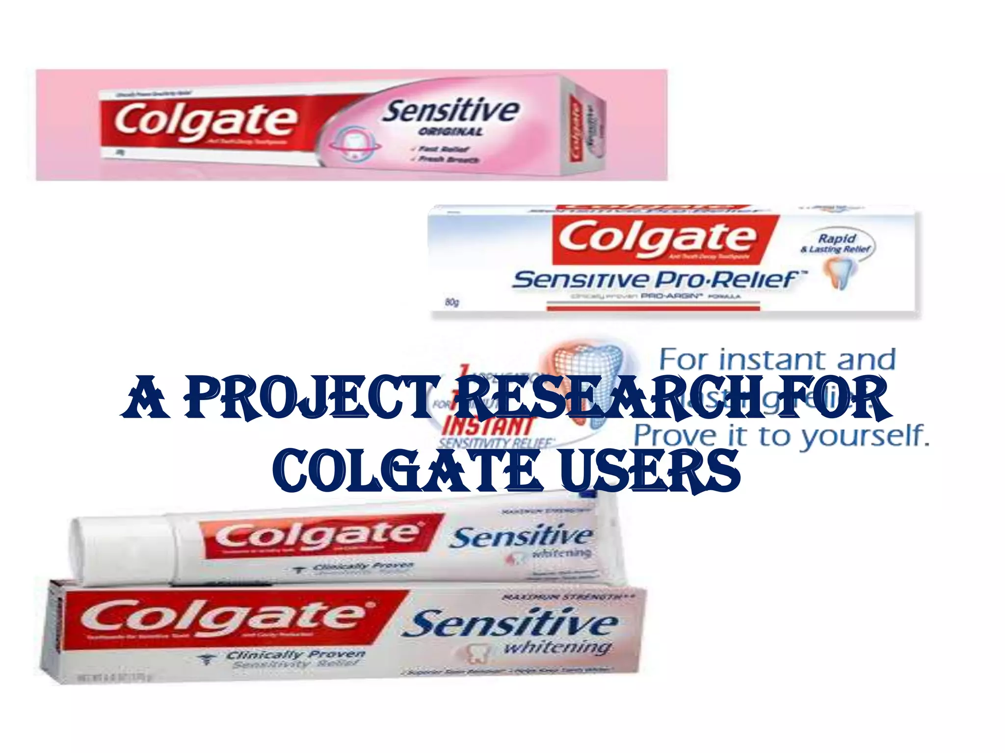 A Project Research for
Colgate Users

 