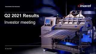 Q2 2021 Results
Investor meeting
22 July 2021
 