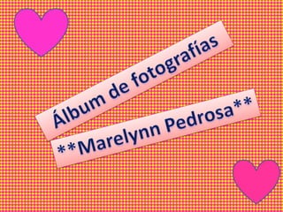 Álbumdefotografías **MarelynnPedrosa** 