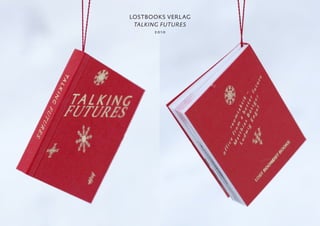 LOSTBOOKS VERLAG
talking futures
2 0 1 0
 