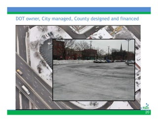 DOT owner, City managed, County designed and financed




                                                        20
 