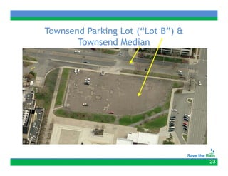 Townsend Parking Lot ( Lot B ) &
                     (“Lot B”)
       Townsend Median




                                   23
 