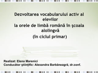 [object Object],[object Object],[object Object],Realizat:  Elena Marenici Conducător ştiinţific: Alexandra Barbăneagră, dr.conf. 