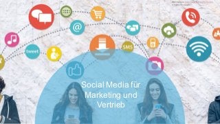 Social Media für
Marketing und
Vertrieb
iStockphoto, http://www.istockphoto.com
Urheber/©: pixelfit
 