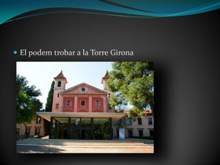 El podem trobar a la Torre Girona
 
