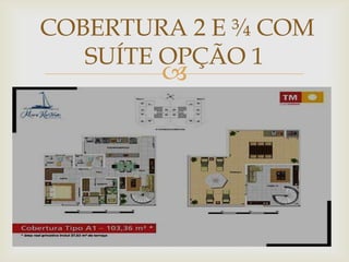 COBERTURA 2 E ¾ COM
   SUÍTE OPÇÃO 1
        
 
