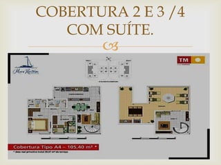 COBERTURA 2 E 3 /4
   COM SUÍTE.
        
 