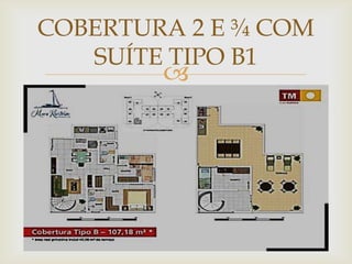 COBERTURA 2 E ¾ COM
   SUÍTE TIPO B1
        
 