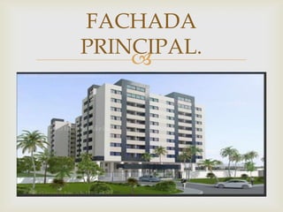 FACHADA
PRINCIPAL.
    
 