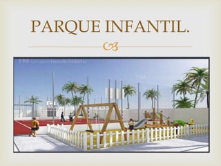 PARQUE INFANTIL.
      
 
