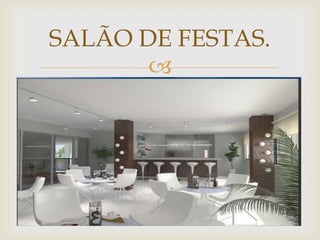 SALÃO DE FESTAS.
       
 