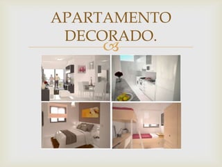 APARTAMENTO
 DECORADO.
    
 