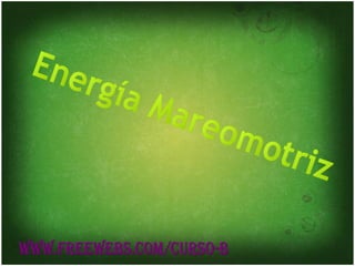 Energía Mareomotriz WWW.FREEWEBS.COM/CURSO-B 
