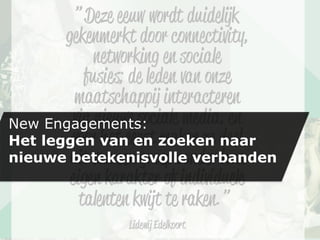New Engagements:
Het leggen van en zoeken naar
nieuwe betekenisvolle verbanden
 