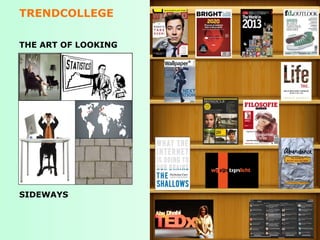 TRENDCOLLEGE

THE ART OF LOOKING




SIDEWAYS



                     8
 
