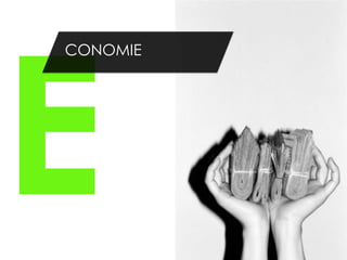 E
CONOMIE
 