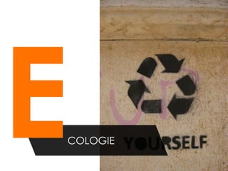 E
COLOGIE
 