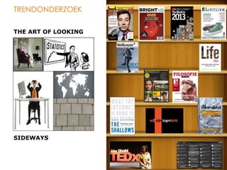 TRENDONDERZOEK

THE ART OF LOOKING




SIDEWAYS



                     4
 