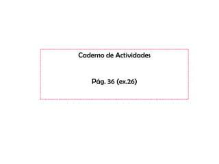 Caderno de Actividades


    Pág. 36 (ex.26)
 