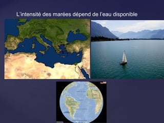 L’intensité des marées dépend de l’eau disponible
 