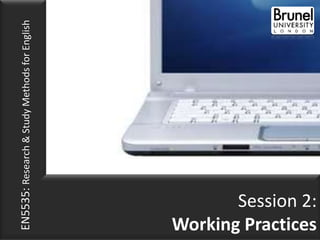 EN5535: Research & Study Methods for English




Working Practices
       Session 2:
 