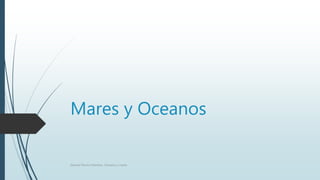 Mares y Oceanos
Samuel Perrino Martínez. Oceanos y mares
 