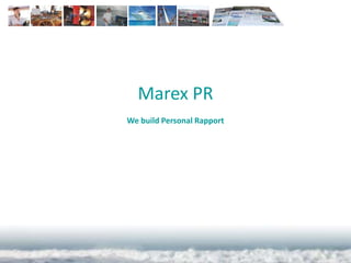 Marex PR
We build Personal Rapport
 