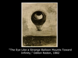 “ The Eye Like a Strange Balloon Mounts Toward Infinity,” Odilon Redon, 1882 