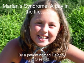 Marfan’s Syndrome: A day in the life… By a patient named Delaney Olsen  <3 