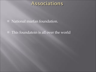 National marfan foundation. This foundatoin is all over the world 