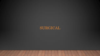 SURGICAL
 