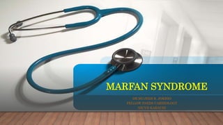 MARFAN SYNDROME
DR MUJEEB R. JOKHIO
FELLOW PAEDS CARDIOLOGY
NICVD KARACHI
 