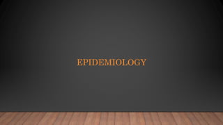 EPIDEMIOLOGY
 