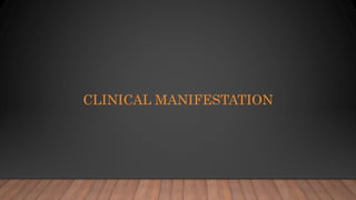 CLINICAL MANIFESTATION
 