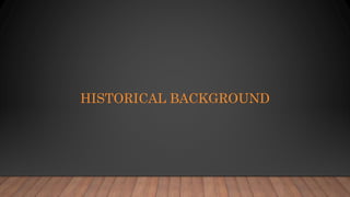 HISTORICAL BACKGROUND
 