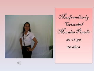 Marfrandizoly Cristabel Morales Pineda 20-11-90 20 años 