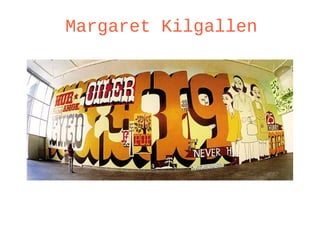 Margaret Kilgallen
 