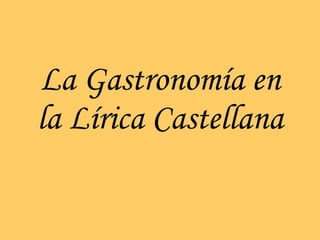 La Gastronomía en la Lírica Castellana 