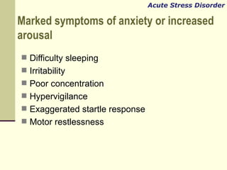 Marked symptoms of anxiety or increased arousal  <ul><li>Difficulty sleeping </li></ul><ul><li>Irritability </li></ul><ul>...