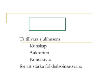 Ta tillvara sjukhusens Kunskap Auktoritet Kontaktyta för att stärka folkhälsoinsatserna 