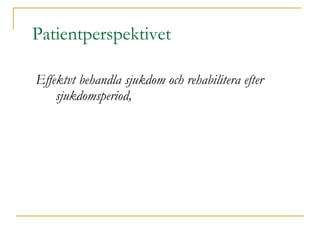 Patientperspektivet Effektvt behandla sjukdom och rehabilitera efter sjukdomsperiod,  