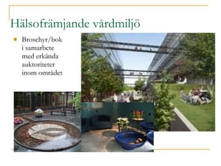 Hälsofrämjande vårdmiljö Broschyr/bok i samarbete med erkända auktoriteter inom området 