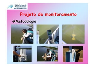 Projeto de monitoramento
Metodologia:
 