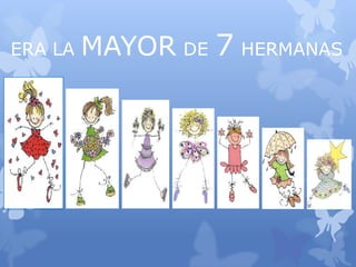 ERA LA MAYOR DE 7 HERMANAS
 