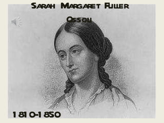 Sarah Margaret Fuller Ossoli 1810-1850 
