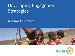 Developing Engagement
Strategies

Margaret Gardner
 