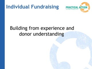 Individual Fundraising
Building from experience and
donor understanding