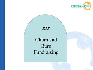 RIP
Churn and
Burn
Fundraising