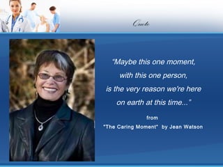 Quote


  “Maybe this one moment,
     with this one person,
is the very reason we're here
    on earth at this time...”
              from
"The Caring Moment“ by Jean Watson
 